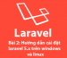 Bài 2: Hướng dẫn cài đặt Laravel 5.x trên windows và linux
