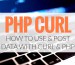cURL là gì và cách sử dụng cURL trong php